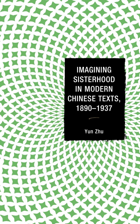 Imagining Sisterhood in Modern Chinese Texts, 1890-1937 -  Yun Zhu