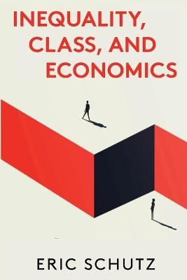 Inequality, Class, and Economics - Eric Schutz