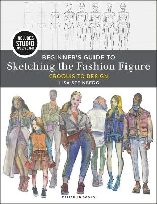 Beginner's Guide to Sketching the Fashion Figure - Lisa Steinberg