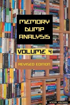 Memory Dump Analysis Anthology, Volume 4, Revised Edition - Dmitry Vostokov,  Software Diagnostics Institute