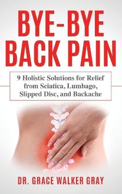 Bye-Bye Back Pain - Grace Walker Gray