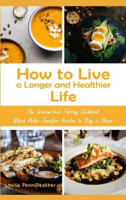 How to Live a Longer and Healthier Life - Louisa Pennyfeather