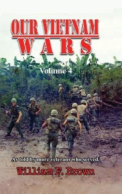 Our Vietnam Wars, Volume 4 - William F Brown