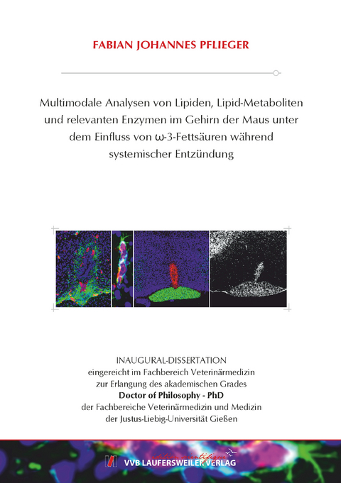 Multimodale Analysen von Lipiden, Lipid-Metaboliten und relevanten Enzymen im Gehirn der Maus unter dem Einfluss von ω-3-Fettsäuren während systemischer Entzündung - Fabian Johannes Pflieger