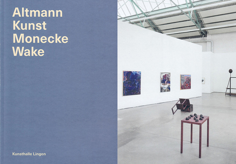 Altmann Kunst Monecke Wake – Katalog - Ulrich Dörrie, Saskia Lorenz, Lea Masselink