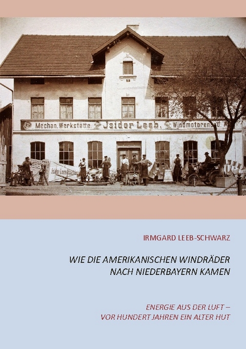 Wie die amerikanischen Windräder nach Niederbayern kamen - Irmgard Leeb-Schwarz