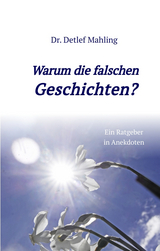 Warum die falschen Geschichten? - Detlef Mahling