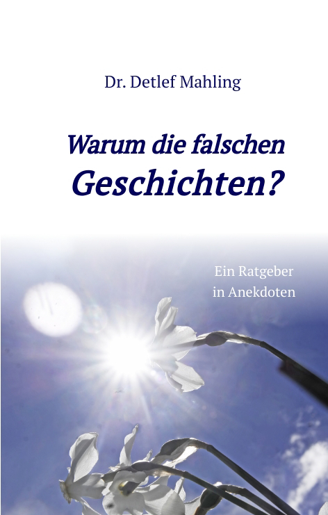 Warum die falschen Geschichten? - Detlef Mahling