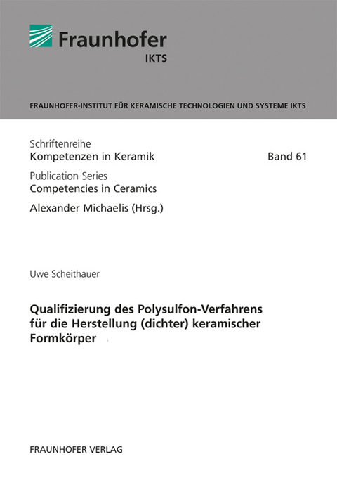 Qualifizierung des Polysulfon-Verfahrens für die Herstellung (dichter) keramischer Formkörper - Uwe Scheithauer