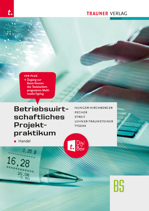 Betriebswirtschaftliches Projektpraktikum für den Handel + TRAUNER-DigiBox - Barbara Hunger-Kirchberger, Kurt Pecher, Markus Streif, Martina Lehner-Traunsteiner, Günter Tyszak