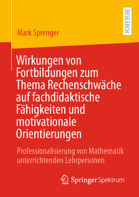 Wirkungen von Fortbildungen zum Thema Rechenschwäche auf fachdidaktische Fähigkeiten und motivationale Orientierungen - Mark Sprenger