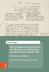 Das ‚Königliche Gerichtsbuch‘ des Michael von Pfullendorf aus den Jahren 1442 bis 1451 – Zu den Anfängen des Kammergerichts am römisch-deutschen Königshof - Daniel Luger