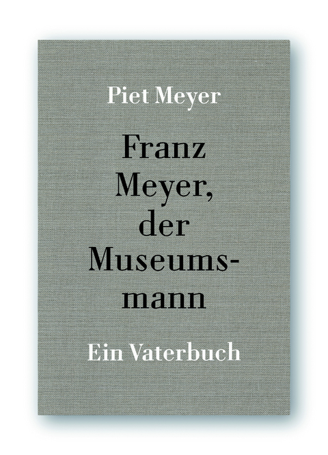 Franz Meyer, der Museumsmann - Piet Meyer