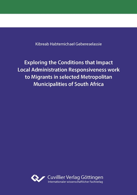 Exploring the Conditions that Impact Local Administration Responsiveness work to Migrants in selected Metropolitan Municipalities of South Africa - Kibreab Habtemichael Gebereselassie