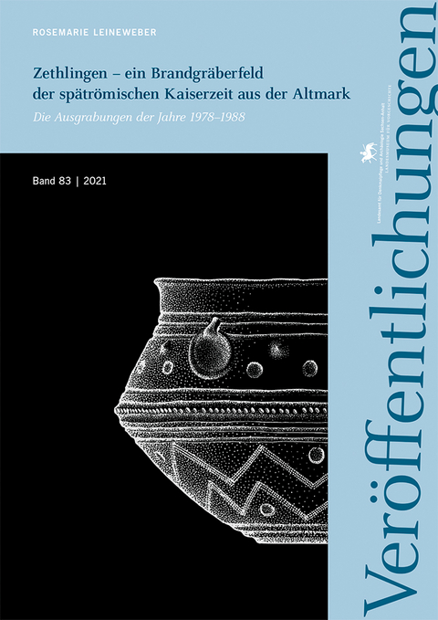 Zethlingen – ein Brandgräberfeld der spätrömischen Kaiserzeit aus der Altmark (Veröffentlichungen des Landesamtes für Denkmalpflege und Archäologie 83) - Rosemarie Leineweber