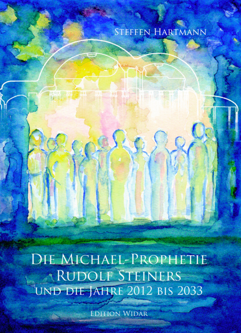 Die Michael-Prophetie Rudolf Steiners - Steffen Hartmann