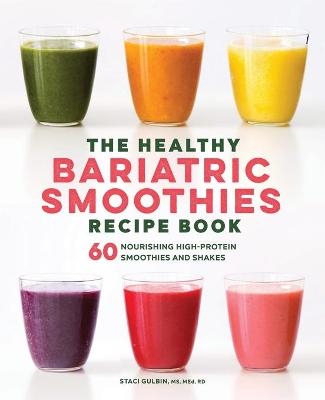 The Healthy Bariatric Smoothies Recipe Book - Staci Gulbin