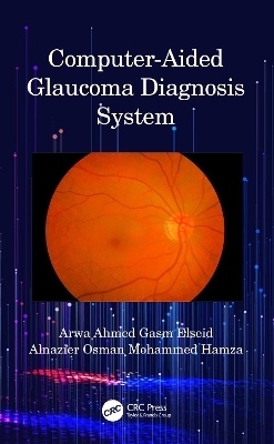 Computer-Aided Glaucoma Diagnosis System - Arwa Ahmed Gasm Elseid, Alnazier Osman Mohammed Hamza