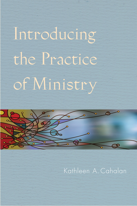 Introducing the Practice of Ministry - Kathleen  A. Cahalan