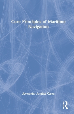 Core Principles of Maritime Navigation - Alexander Arnfinn Olsen