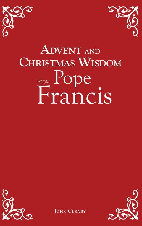 Advent and Christmas Wisdom From Pope Francis -  John Cleary