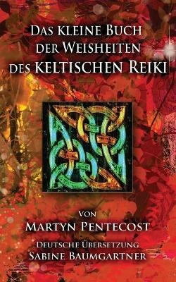 Das kleine Buch der Weisheiten des Keltischen Reiki - Martyn Pentecost