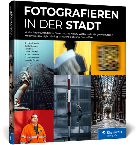 Fotografieren in der Stadt - Christoph Kaula, Guido Klumpe, Felix Röser, Stefan Schäfer, Roland Seichter, Christian Wappl, Marcello Zerletti