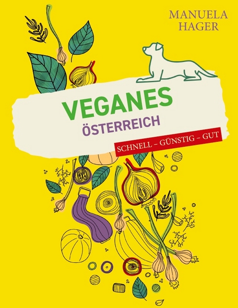 Veganes Österreich - schnell, günstig, gut - Manuela Hager