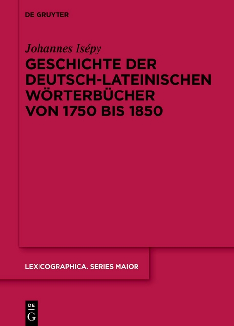 Geschichte der deutsch-lateinischen Wörterbücher von 1750 bis 1850 - Johannes Isépy