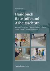 Handbuch Baustoffe und Arbeitsschutz - Reinhold Rühl