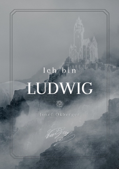 Ich bin Ludwig - Josef Oßberger