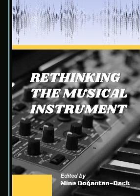 Rethinking the Musical Instrument - 