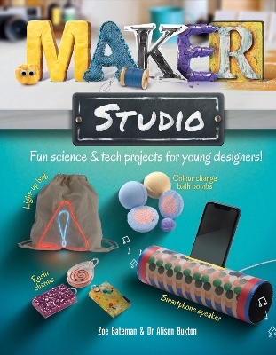 Maker Studio - Zoe Bateman, Dr. Alison Buxton