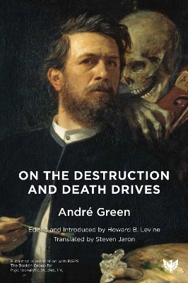 On the Destruction and Death Drives - André Green