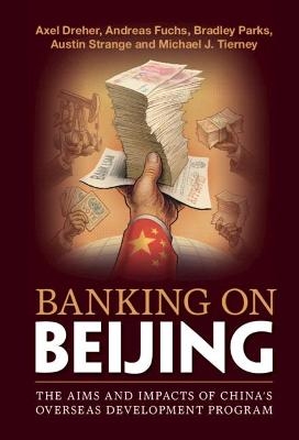 Banking on Beijing - Axel Dreher, Andreas Fuchs, Bradley Parks, Austin Strange, Michael J. Tierney