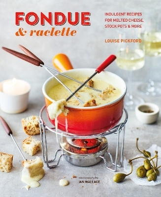 Fondue & Raclette - Louise Pickford
