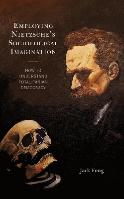 Employing Nietzsche’s Sociological Imagination - Jack Fong