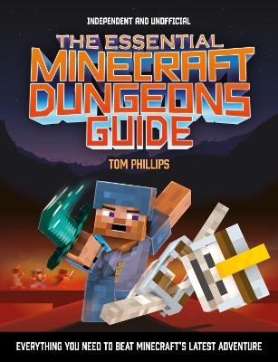 The Essential Minecraft Dungeons Guide (Independent & Unofficial) - Tom Phillips