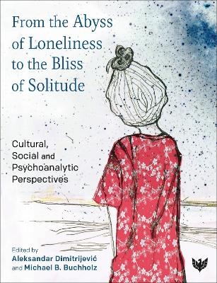 From the Abyss of Loneliness to the Bliss of Solitude - 