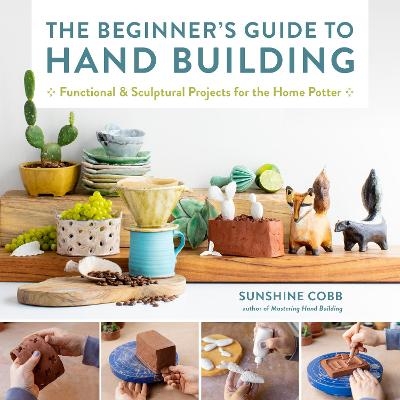 The Beginner's Guide to Hand Building - Sunshine Cobb