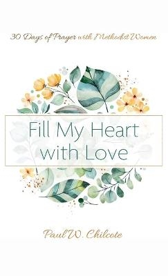 Fill My Heart with Love - Paul W Chilcote