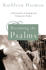 Becoming the Psalms - Kathleen Harmon