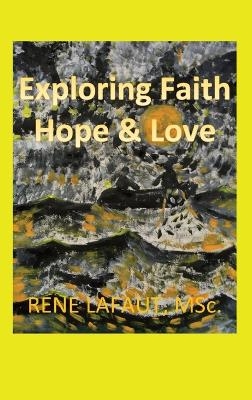 Exploring Faith Hope & Love - Rene Lafaut