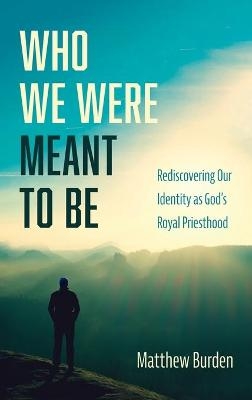 Who We Were Meant to Be - Matthew Burden