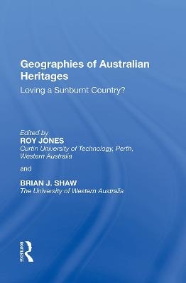 Geographies of Australian Heritages - Roy Jones, Brian J. Shaw