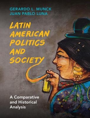 Latin American Politics and Society - Gerardo L. Munck, Juan Pablo Luna