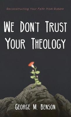 We Don't Trust Your Theology - George M Benson