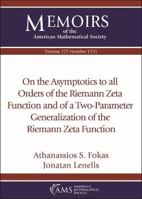 On the Asymptotics to all Orders of the Riemann Zeta Function and of a Two-Parameter Generalization of the Riemann Zeta Function - Athanassios S. Fokas, Jonatan Lenells