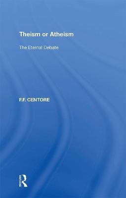 Theism or Atheism - F.F. Centore