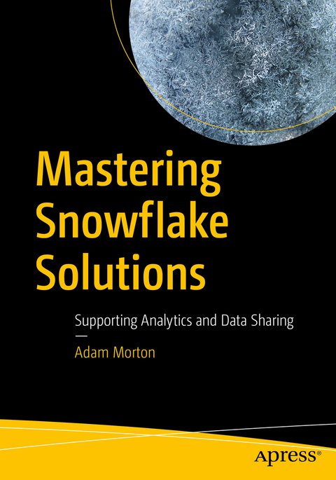 Mastering Snowflake Solutions - Adam Morton